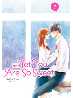 cover image of And Yet， You Are So Sweet, Volume 7